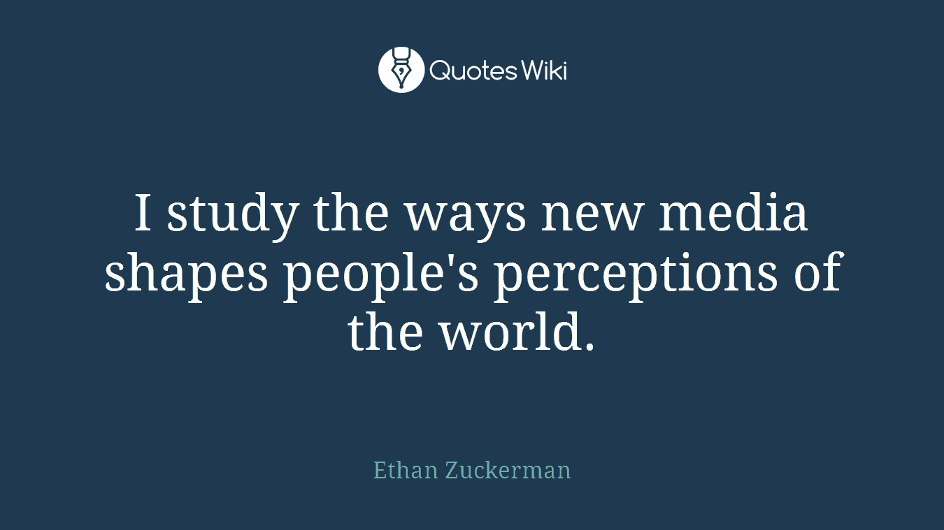 I study the ways new media shapes people's perceptions of the world.
