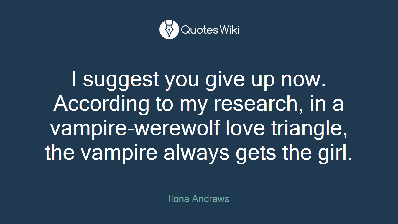 I suggest you give up now. According to my research, in a vampire-werewolf love triangle, the vampire always gets the girl.