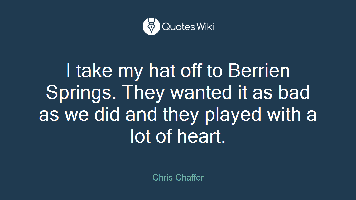 I take my hat off to Berrien Springs. They wanted it as bad as we did and they played with a lot of heart.