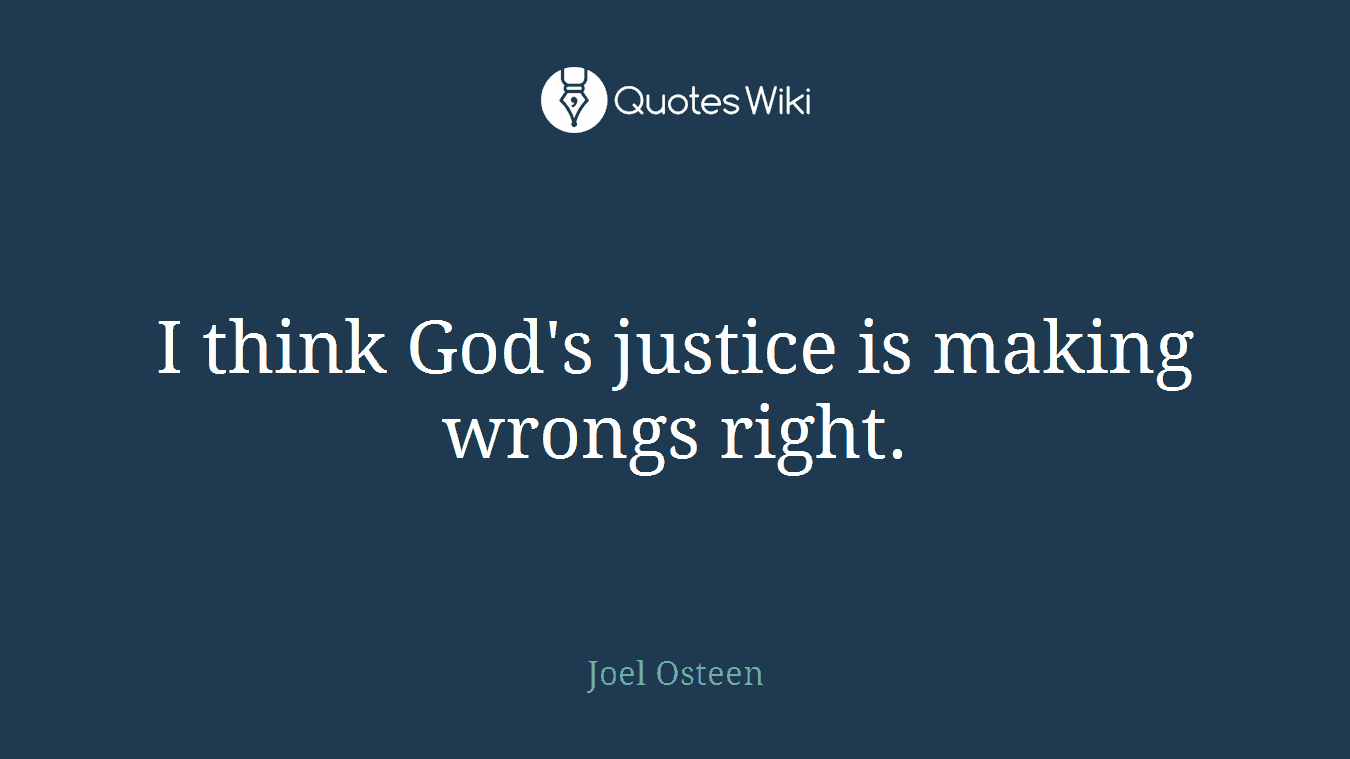 I think God's justice is making wrongs right.