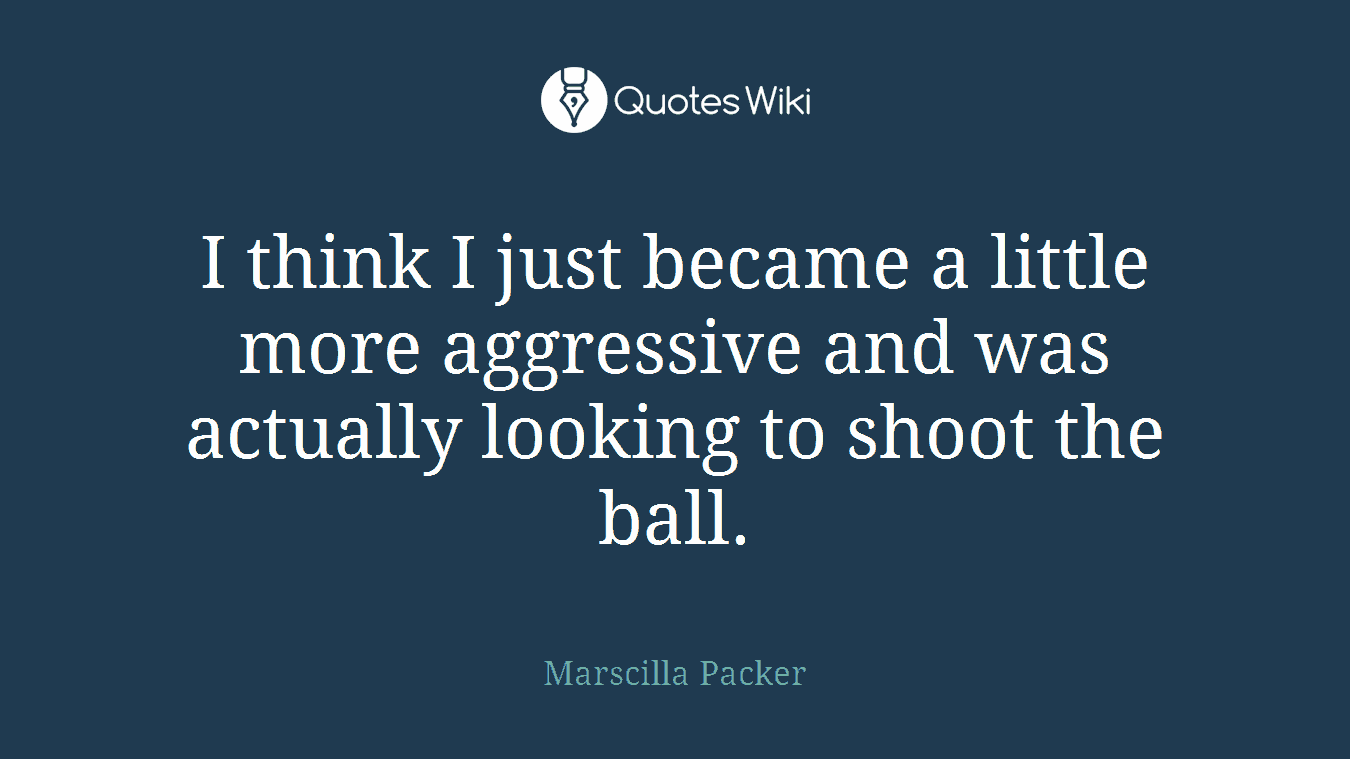 I think I just became a little more aggressive and was actually looking to shoot the ball.