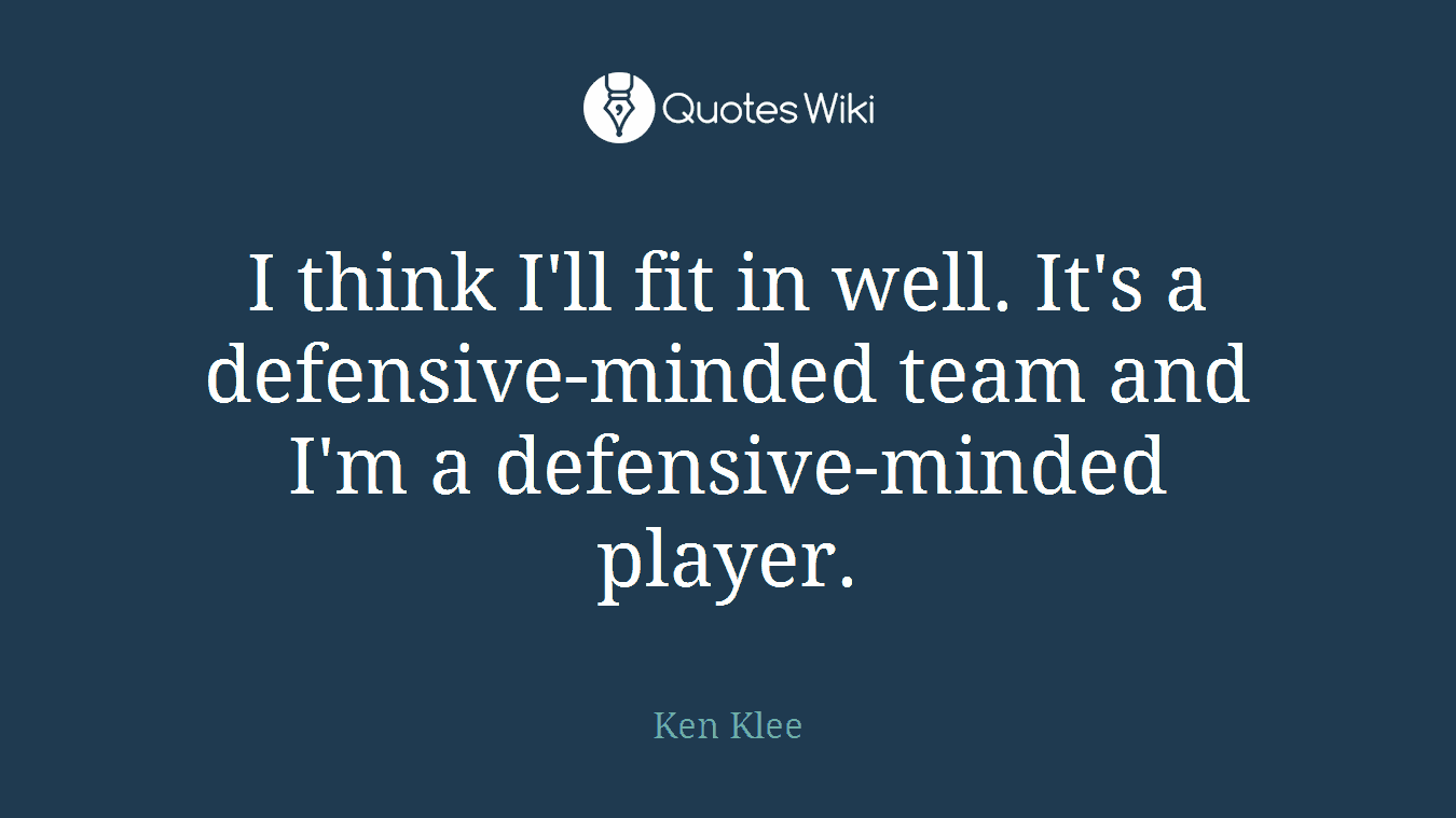 I think I'll fit in well. It's a defensive-minded team and I'm a defensive-minded player.