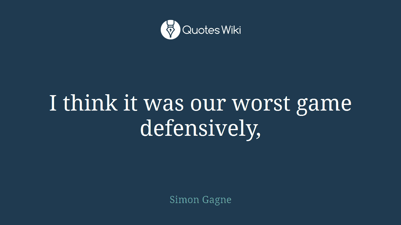 I think it was our worst game defensively,