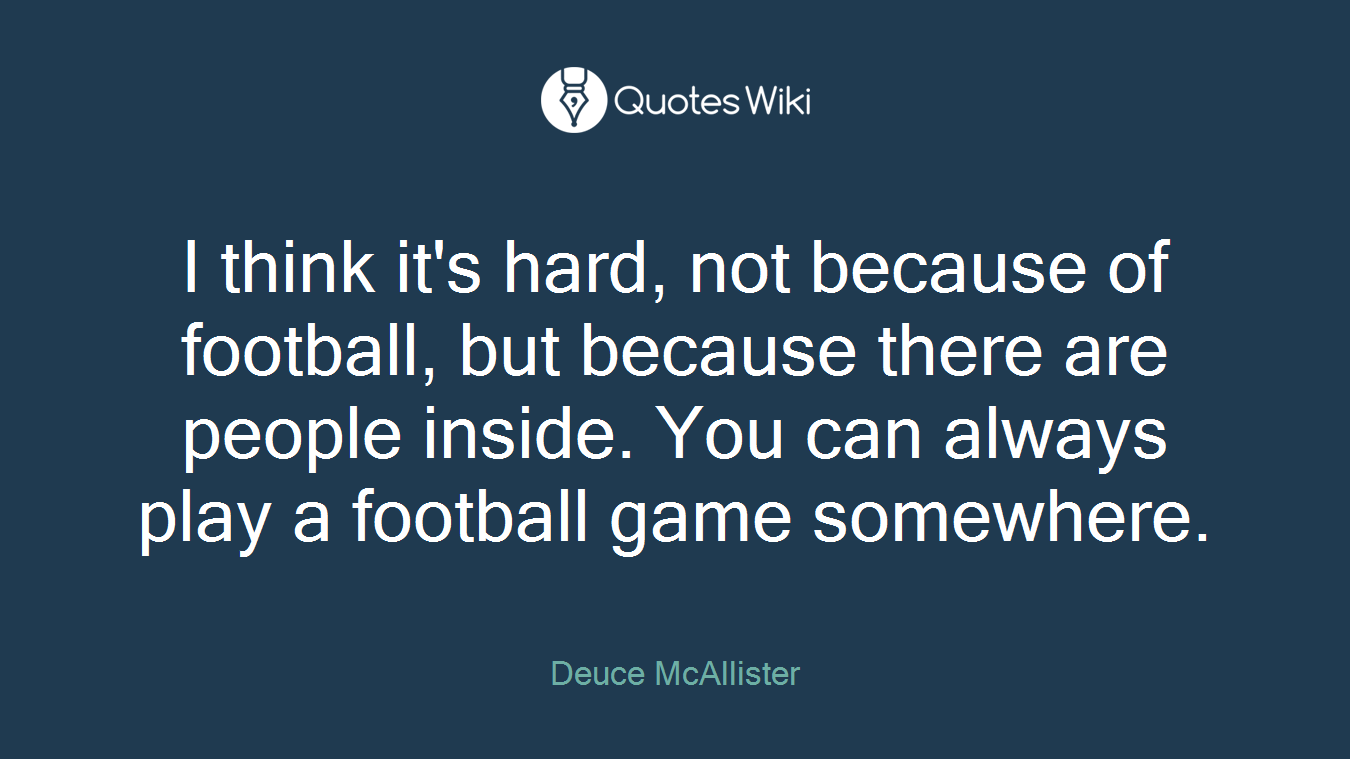 I think it's hard, not because of football, but because there are people inside. You can always play a football game somewhere.