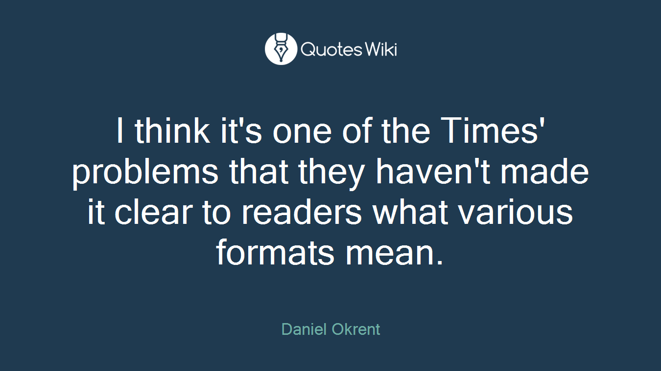 I think it's one of the Times' problems that they haven't made it clear to readers what various formats mean.