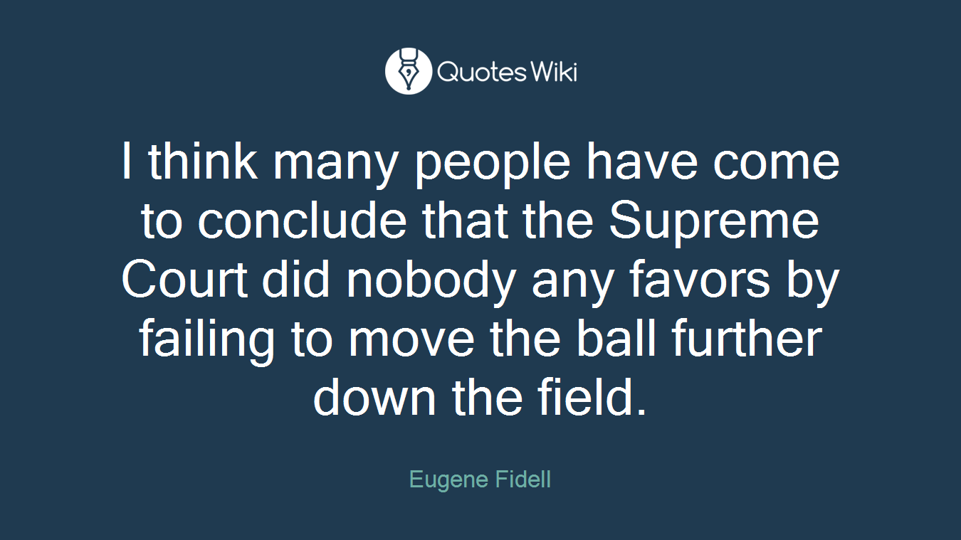 I think many people have come to conclude that the Supreme Court did nobody any favors by failing to move the ball further down the field.