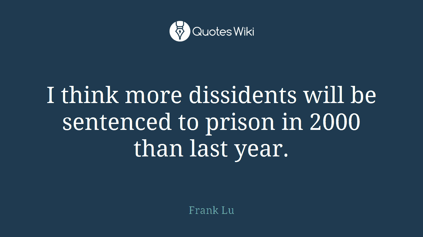 I think more dissidents will be sentenced to prison in 2000 than last year.