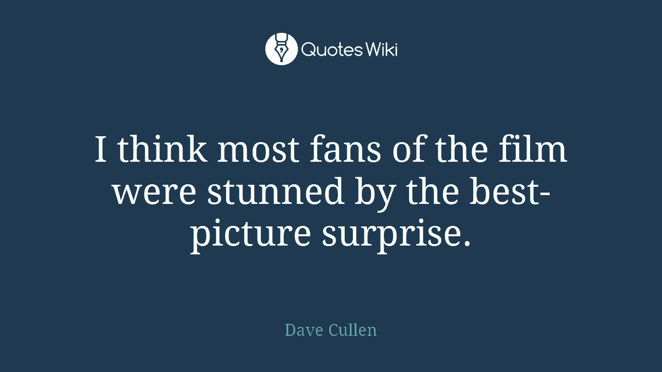 I think most fans of the film were stunned by the best-picture surprise.