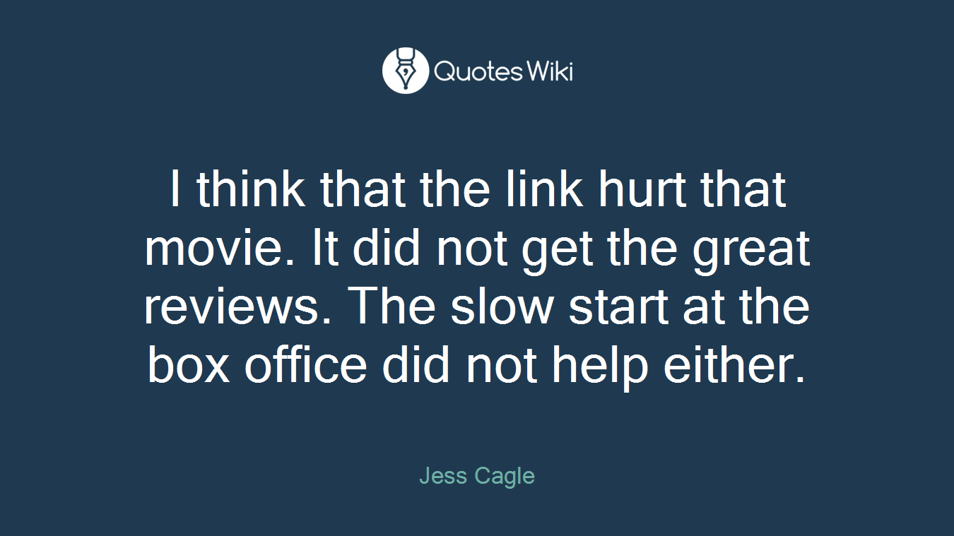 I think that the link hurt that movie. It did not get the great reviews. The slow start at the box office did not help either.
