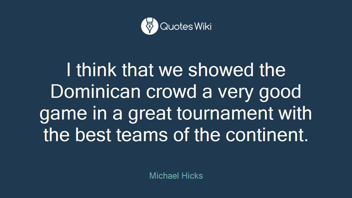 I think that we showed the Dominican crowd a very good game in a great tournament with the best teams of the continent.