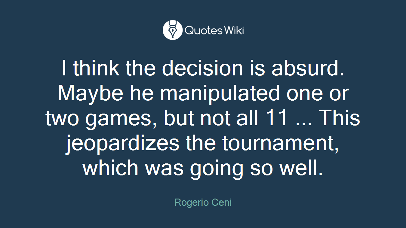 I think the decision is absurd. Maybe he manipulated one or two games, but not all 11 ... This jeopardizes the tournament, which was going so well.