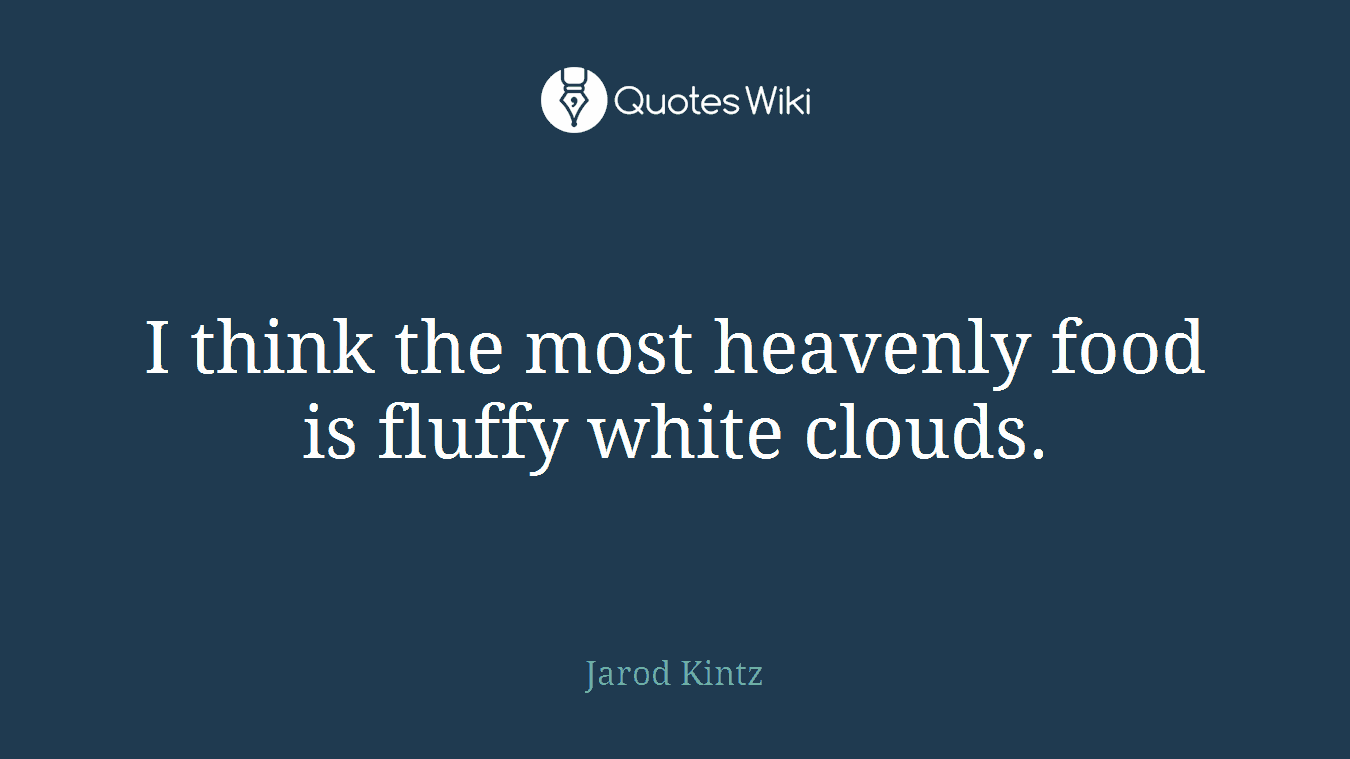 I think the most heavenly food is fluffy white clouds.