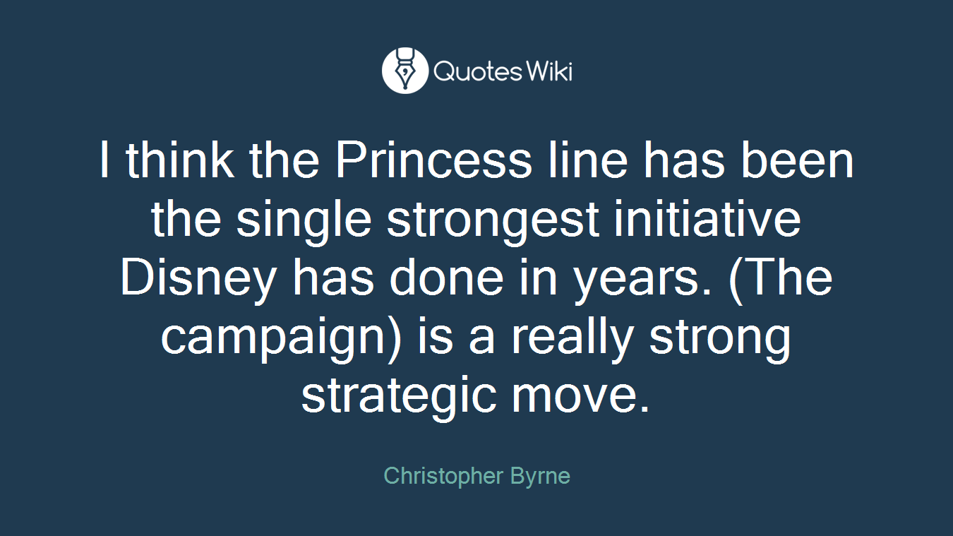 I think the Princess line has been the single strongest initiative Disney has done in years. (The campaign) is a really strong strategic move.