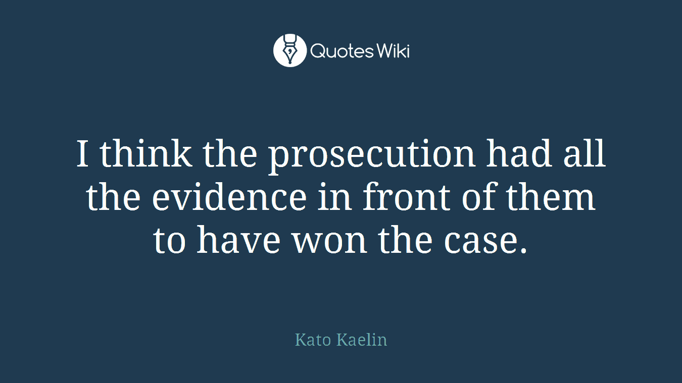 I think the prosecution had all the evidence in front of them to have won the case.