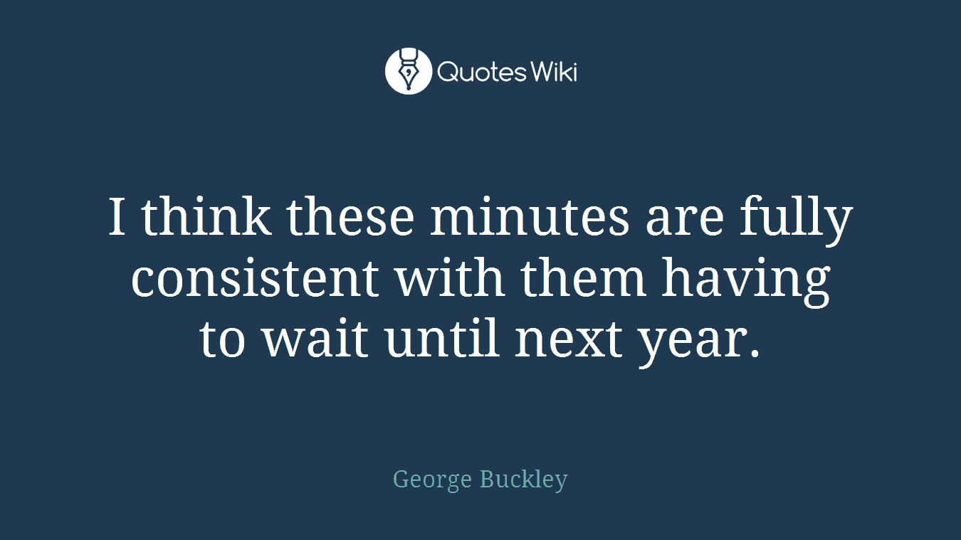I think these minutes are fully consistent with them having to wait until next year.
