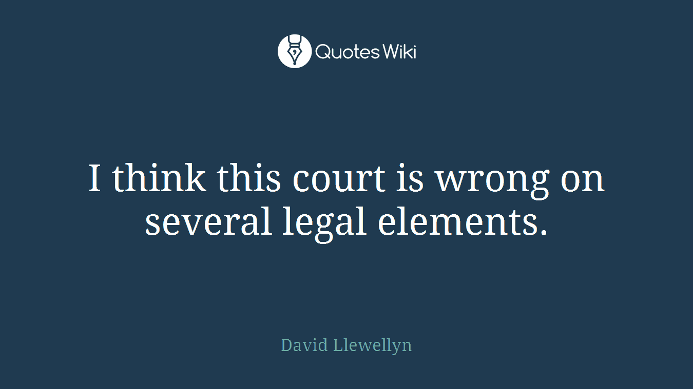 I think this court is wrong on several legal elements.
