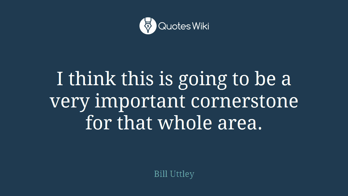 I think this is going to be a very important cornerstone for that whole area.