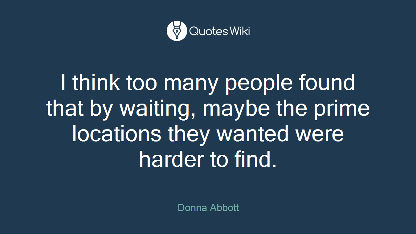 I think too many people found that by waiting, maybe the prime locations they wanted were harder to find.