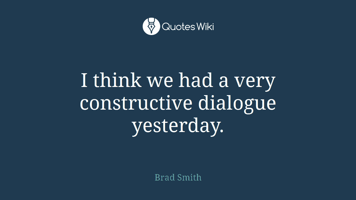 I think we had a very constructive dialogue yesterday.