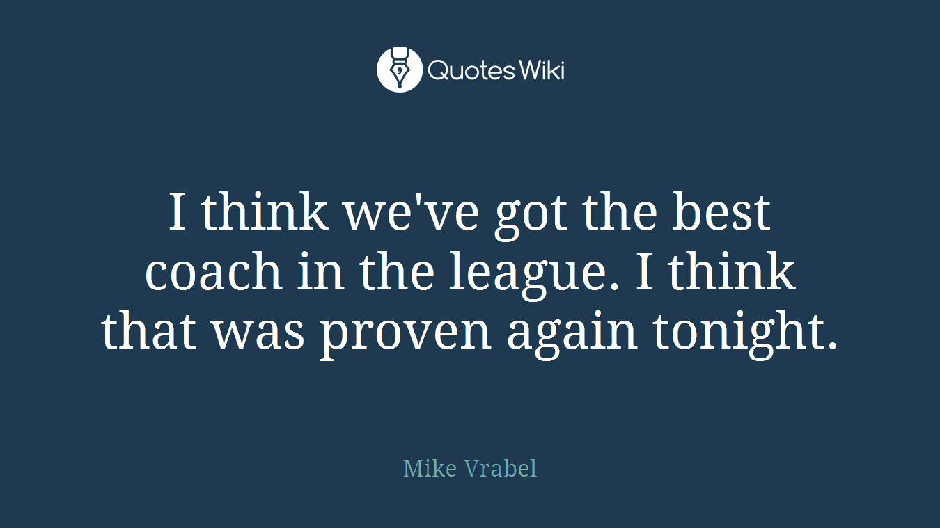 I think we've got the best coach in the league. I think that was proven again tonight.