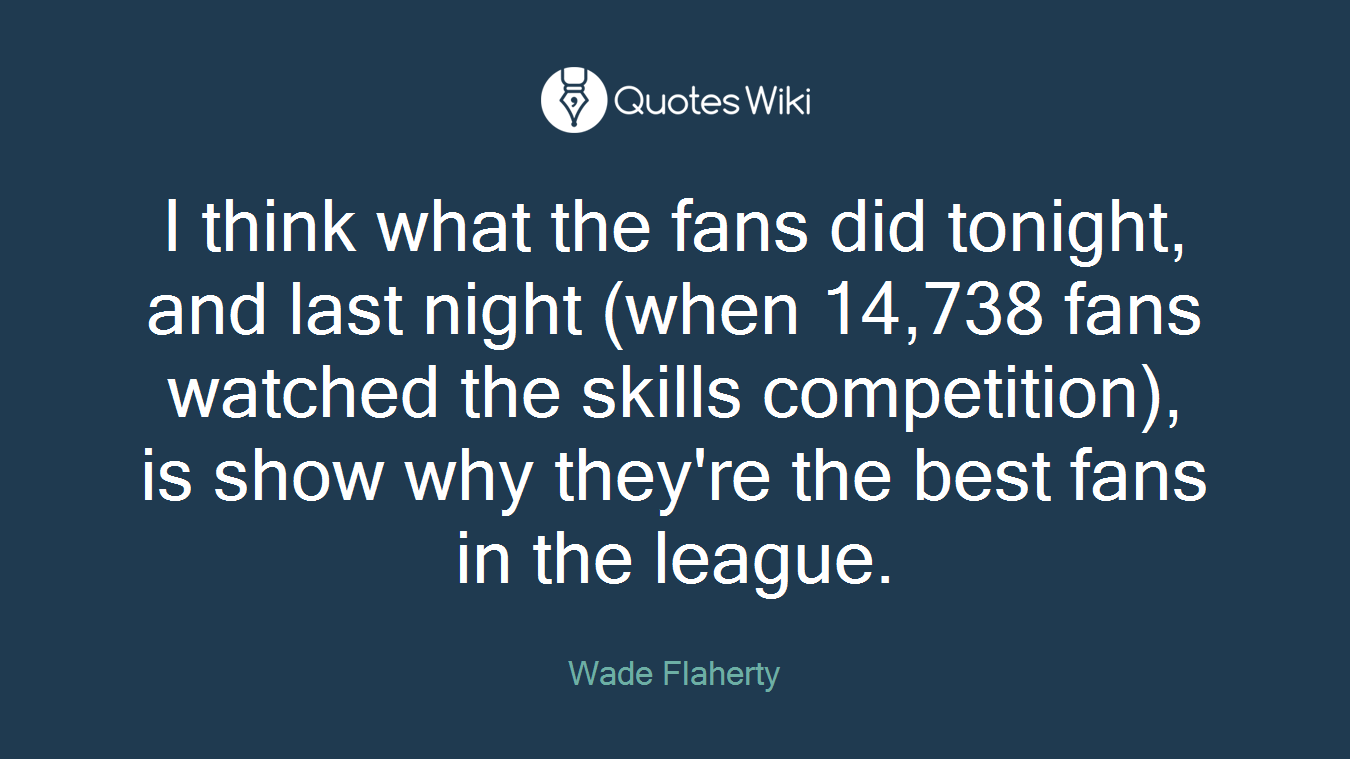 I think what the fans did tonight, and last night (when 14,738 fans watched the skills competition), is show why they're the best fans in the league.