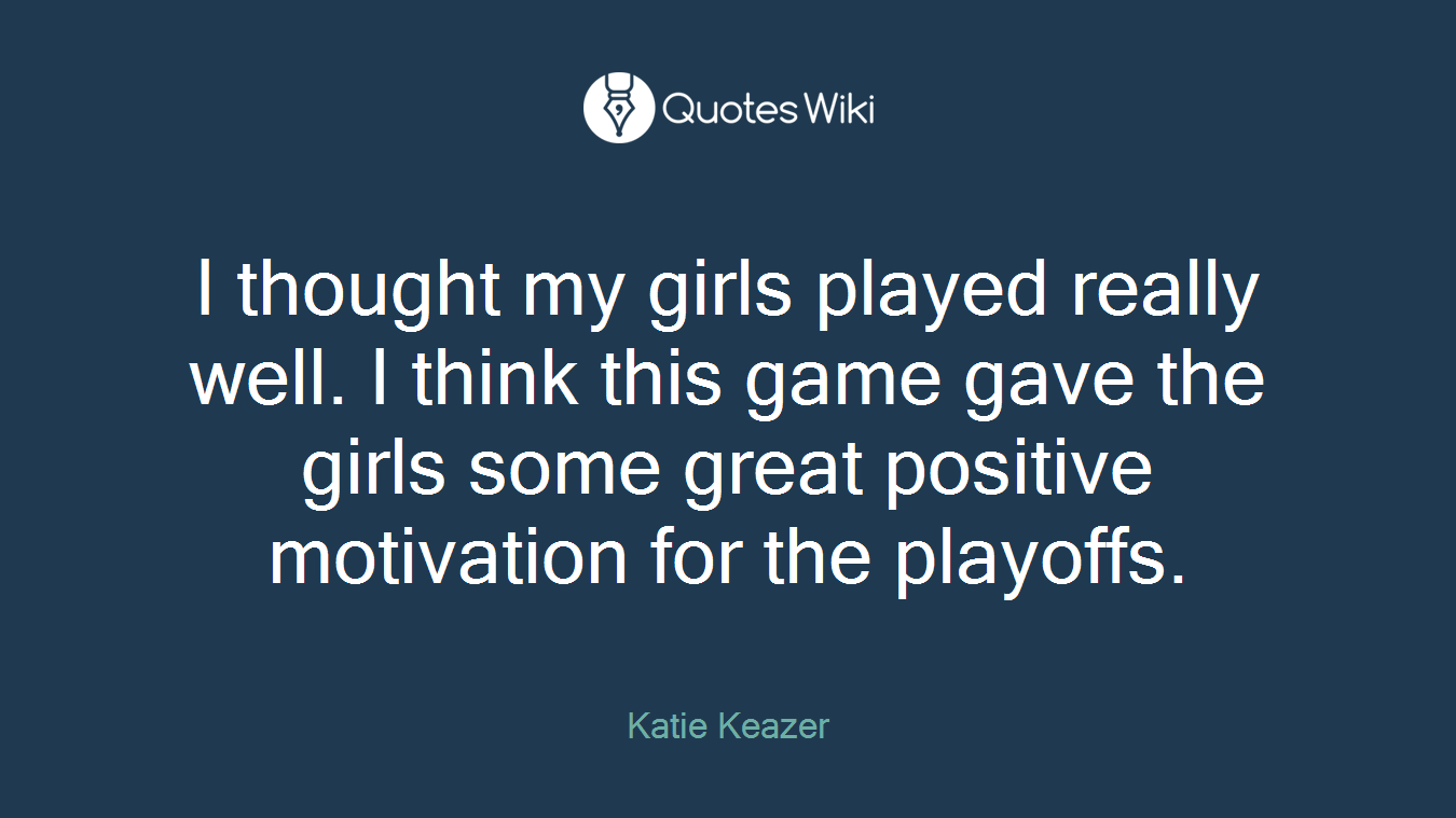 I thought my girls played really well. I think this game gave the girls some great positive motivation for the playoffs.