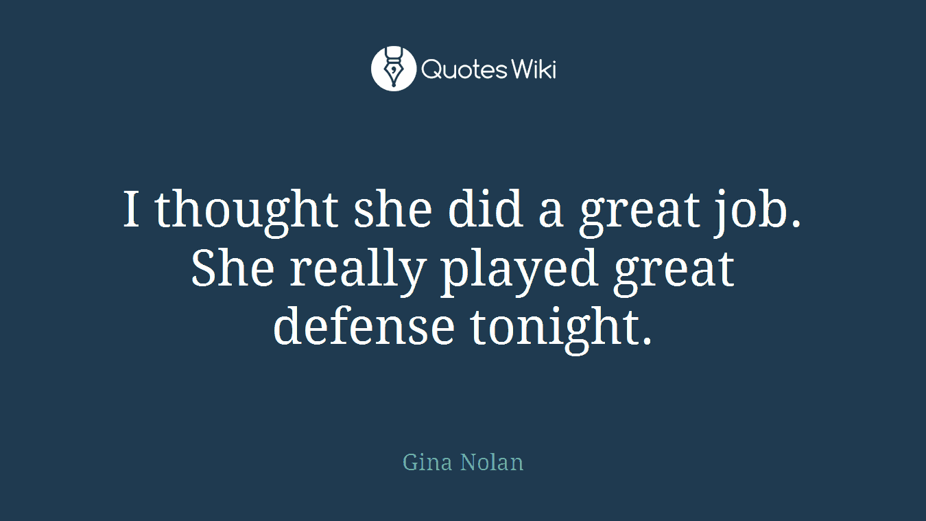 I thought she did a great job. She really played great defense tonight.