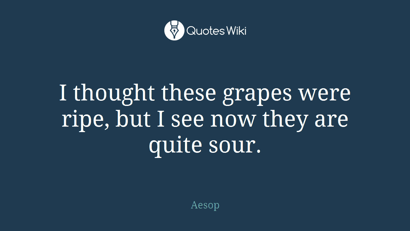 I thought these grapes were ripe, but I see now they are quite sour.