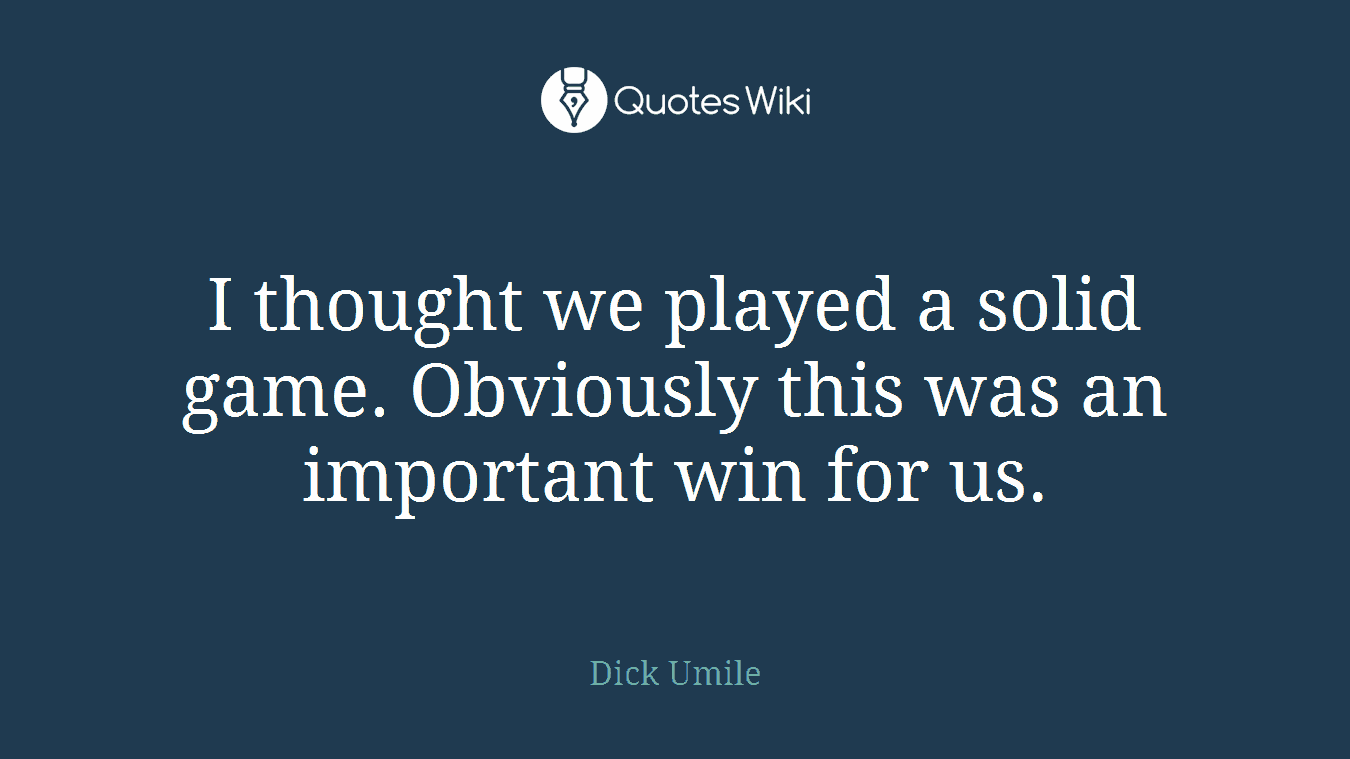 I thought we played a solid game. Obviously this was an important win for us.