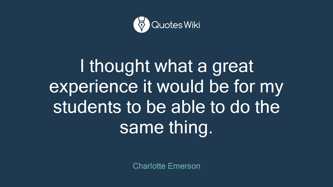 I thought what a great experience it would be for my students to be able to do the same thing.