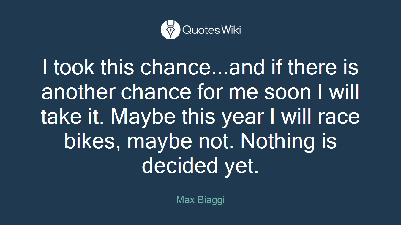 I took this chance...and if there is another chance for me soon I will take it. Maybe this year I will race bikes, maybe not. Nothing is decided yet.