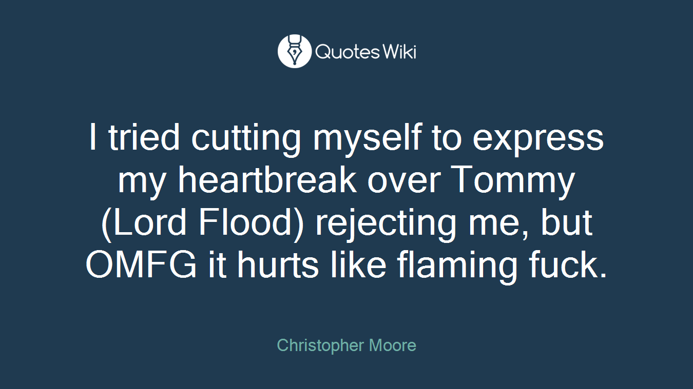 I tried cutting myself to express my heartbreak over Tommy (Lord Flood) rejecting me, but OMFG it hurts like flaming fuck.