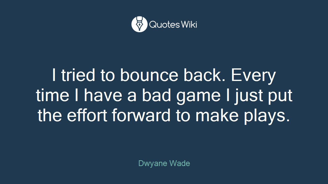 I tried to bounce back. Every time I have a bad game I just put the effort forward to make plays.