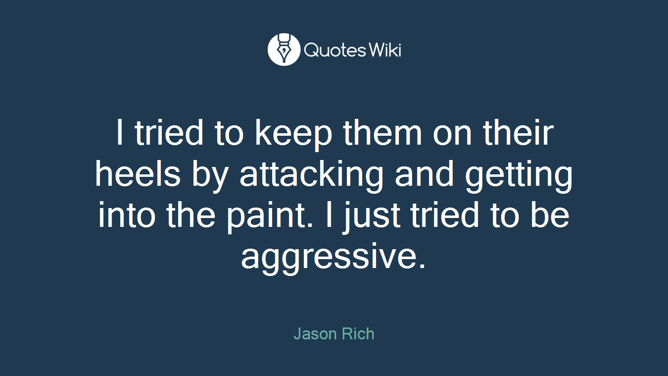 I tried to keep them on their heels by attacking and getting into the paint. I just tried to be aggressive.