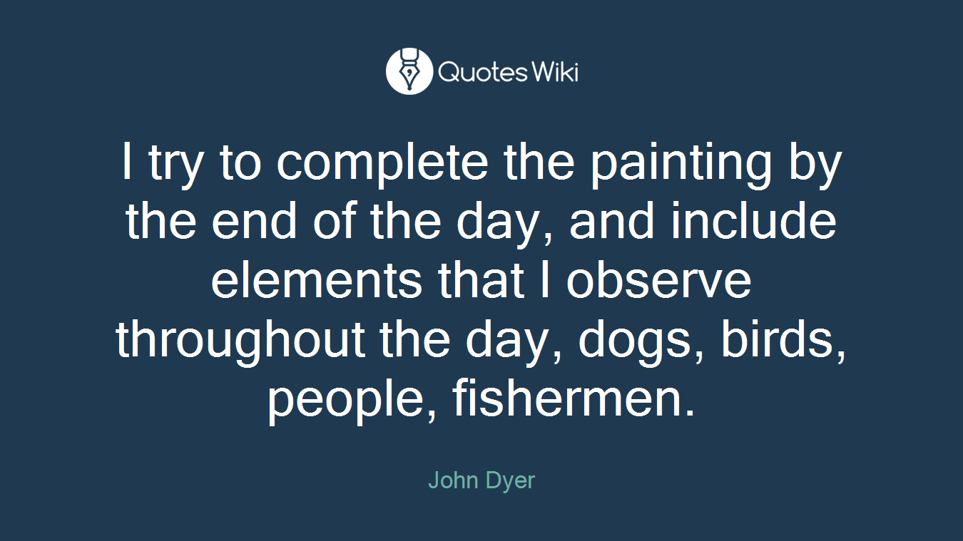 I try to complete the painting by the end of the day, and include elements that I observe throughout the day, dogs, birds, people, fishermen.