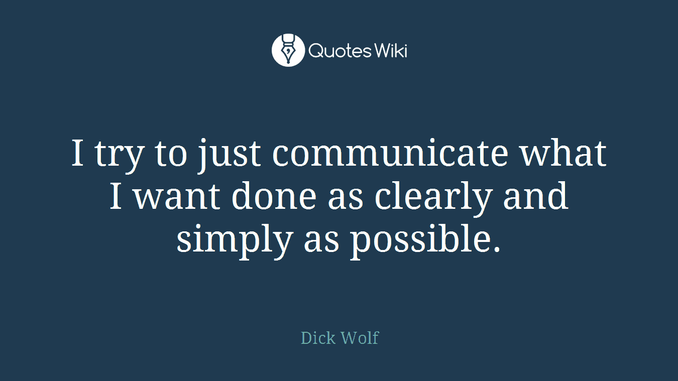 I try to just communicate what I want done as clearly and simply as possible.