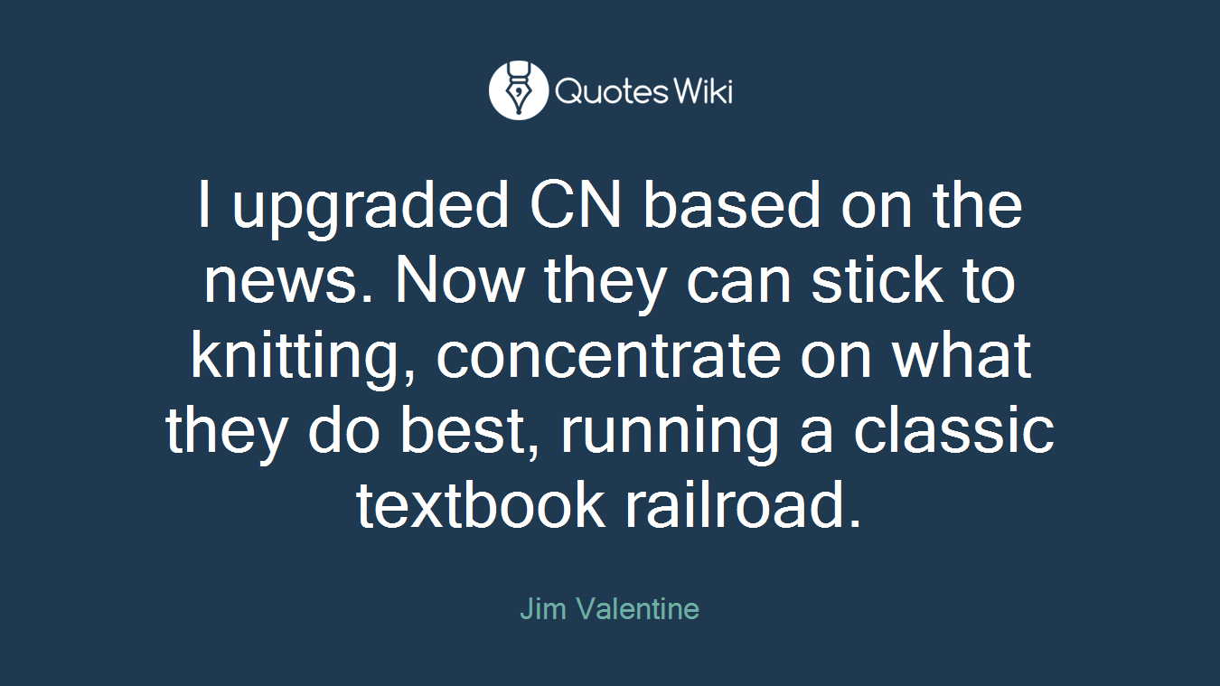 I upgraded CN based on the news. Now they can stick to knitting, concentrate on what they do best, running a classic textbook railroad.