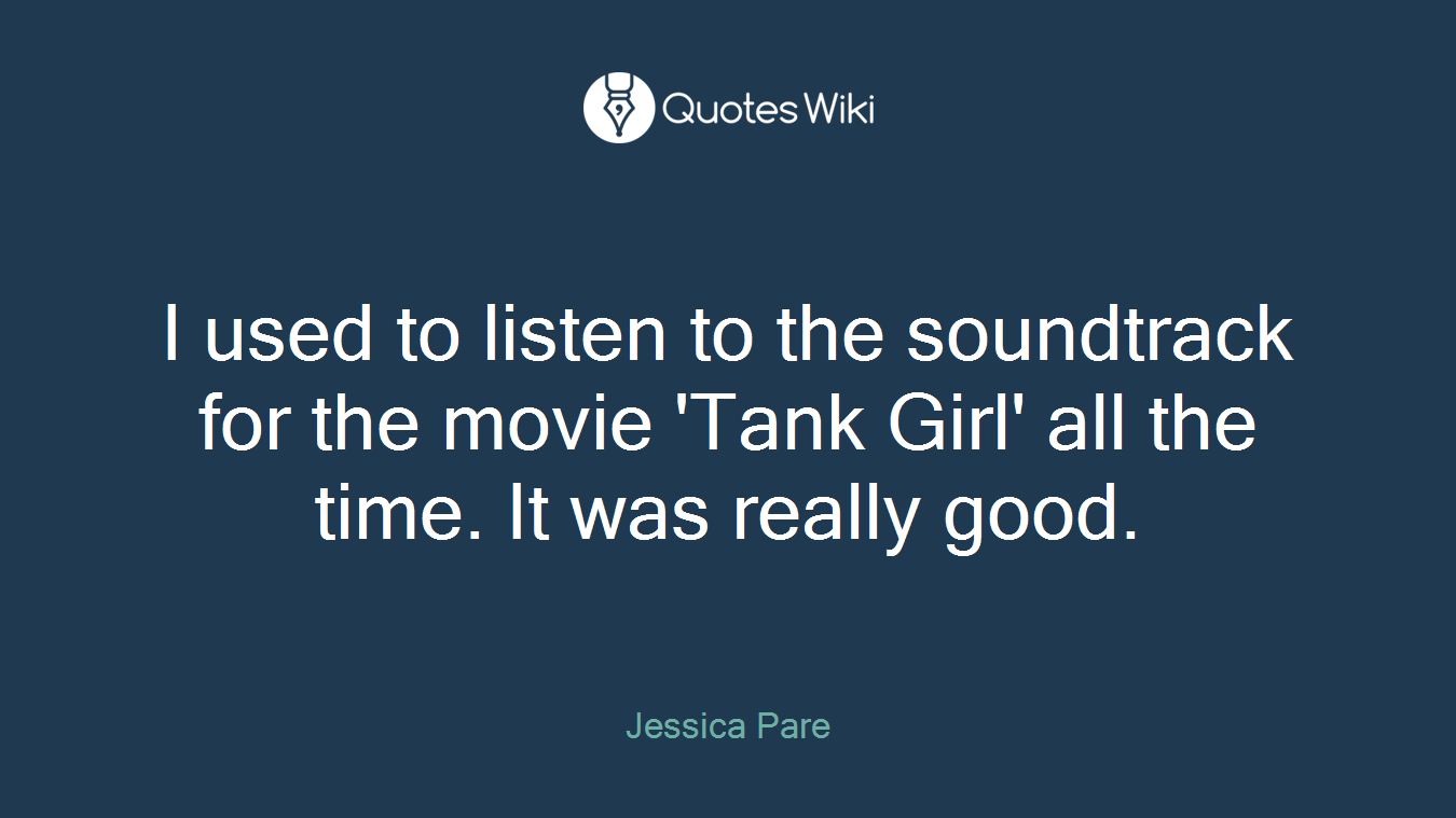 I used to listen to the soundtrack for the movie 'Tank Girl' all the time. It was really good.