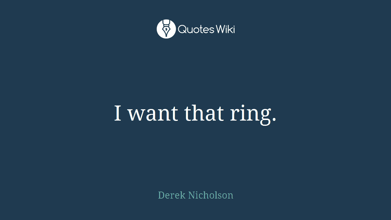 I want that ring.
