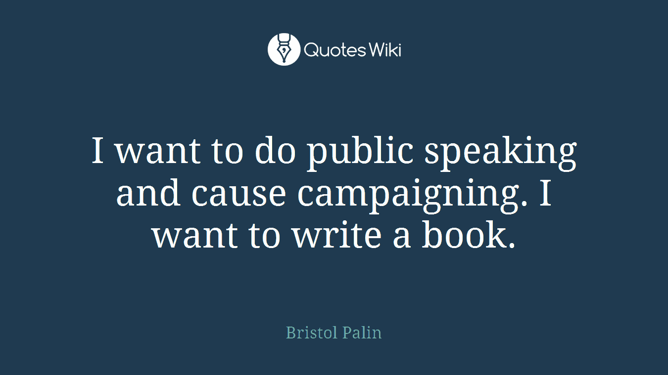 I want to do public speaking and cause campaigning. I want to write a book.