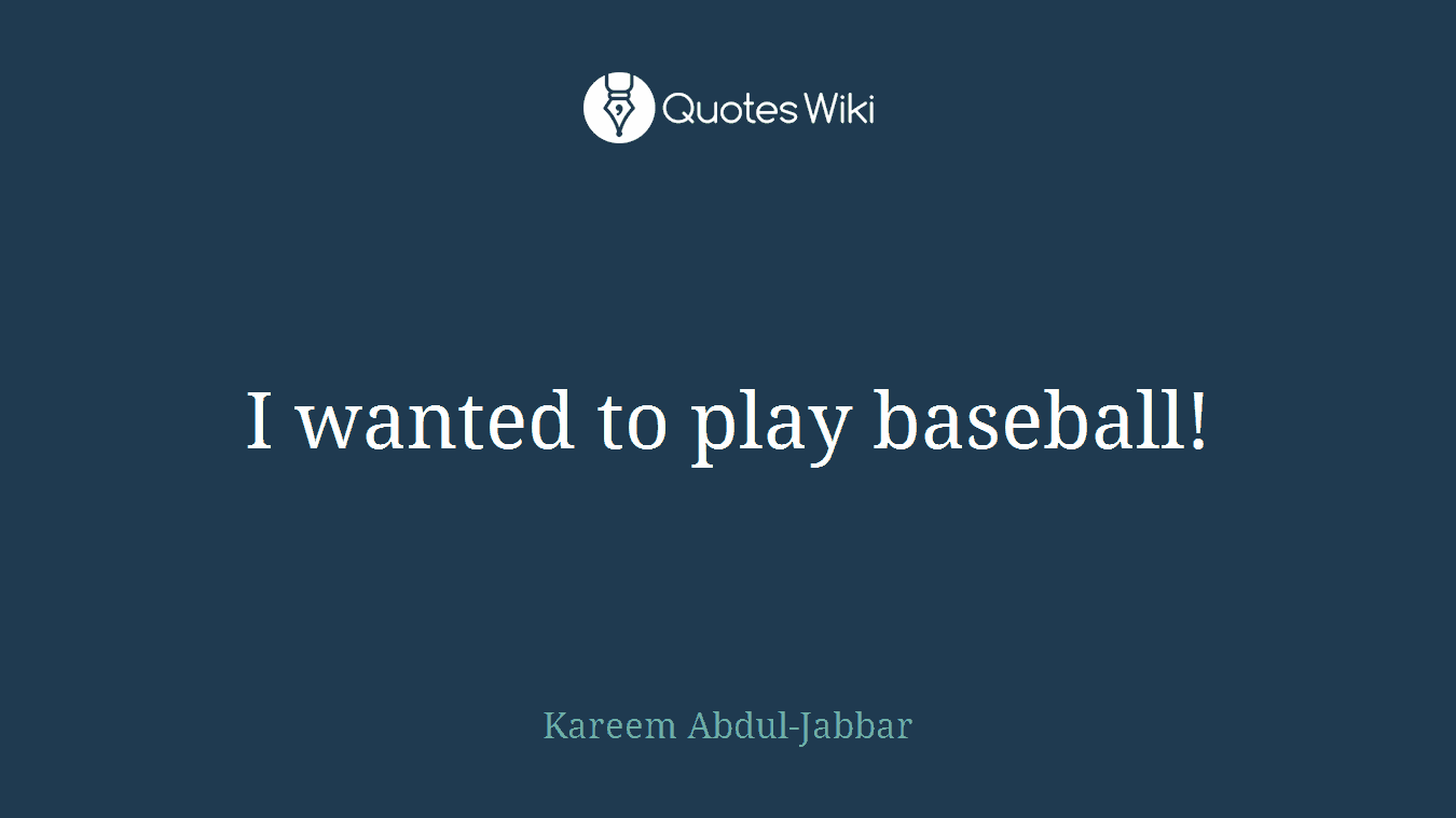 I wanted to play baseball!