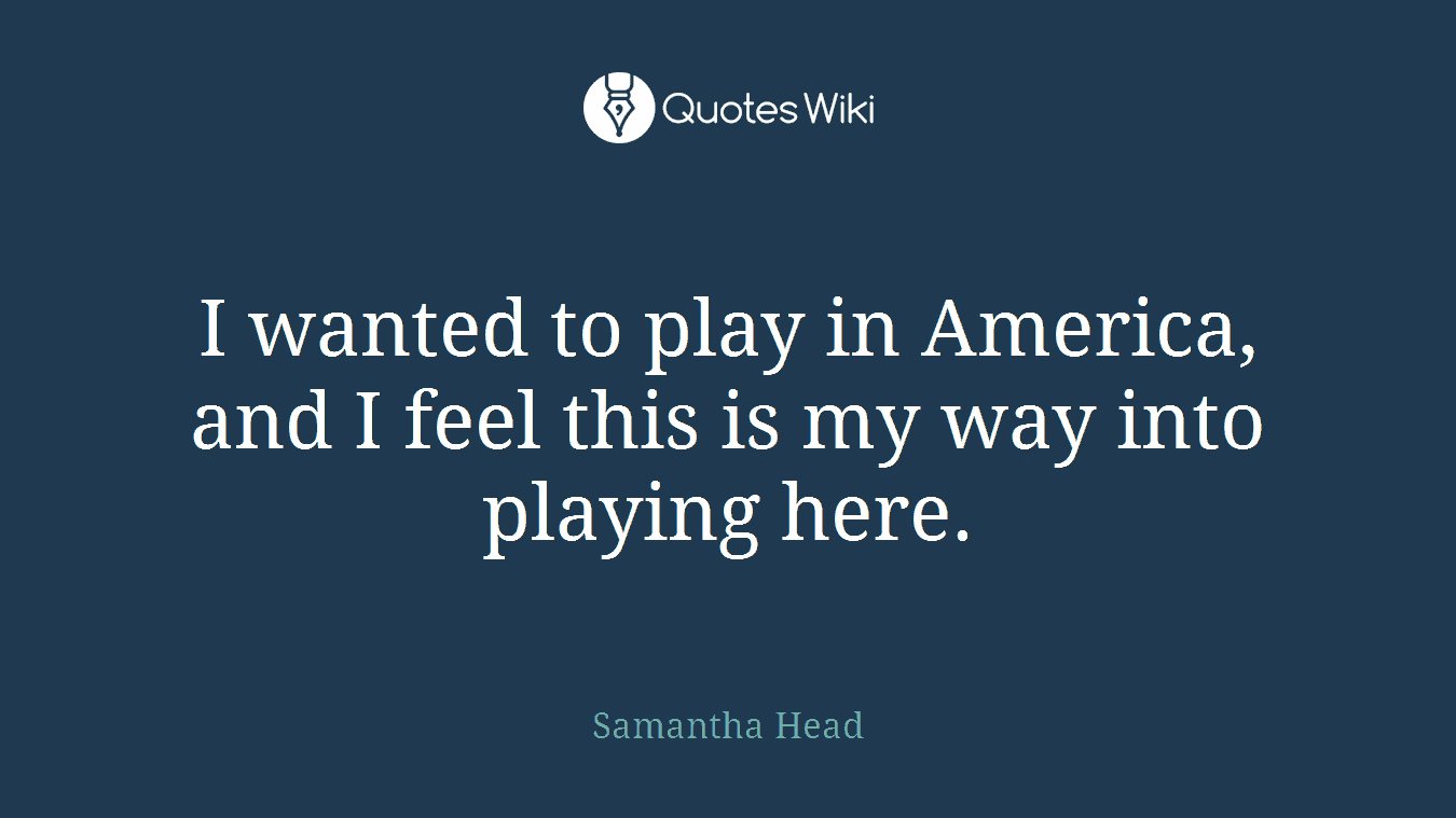 I wanted to play in America, and I feel this is my way into playing here.