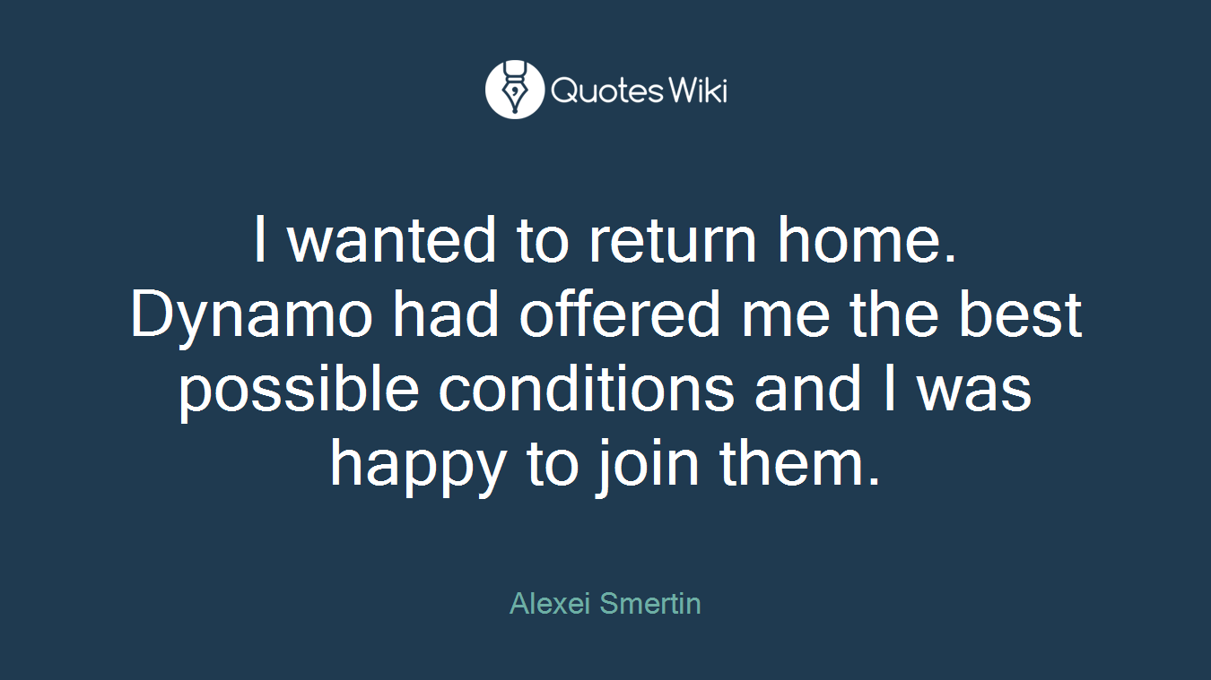I wanted to return home. Dynamo had offered me the best possible conditions and I was happy to join them.