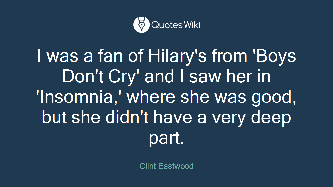 I was a fan of Hilary's from 'Boys Don't Cry' and I saw her in 'Insomnia,' where she was good, but she didn't have a very deep part.