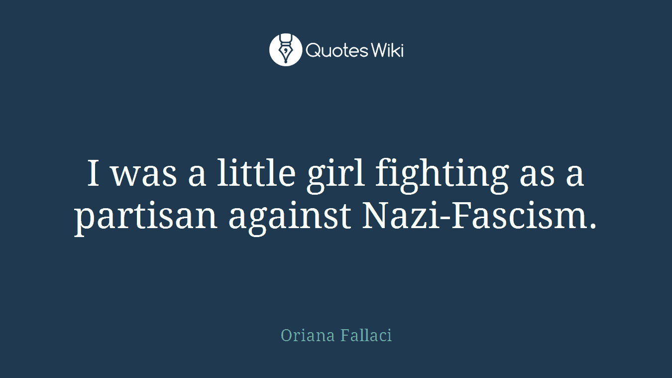 I was a little girl fighting as a partisan against Nazi-Fascism.
