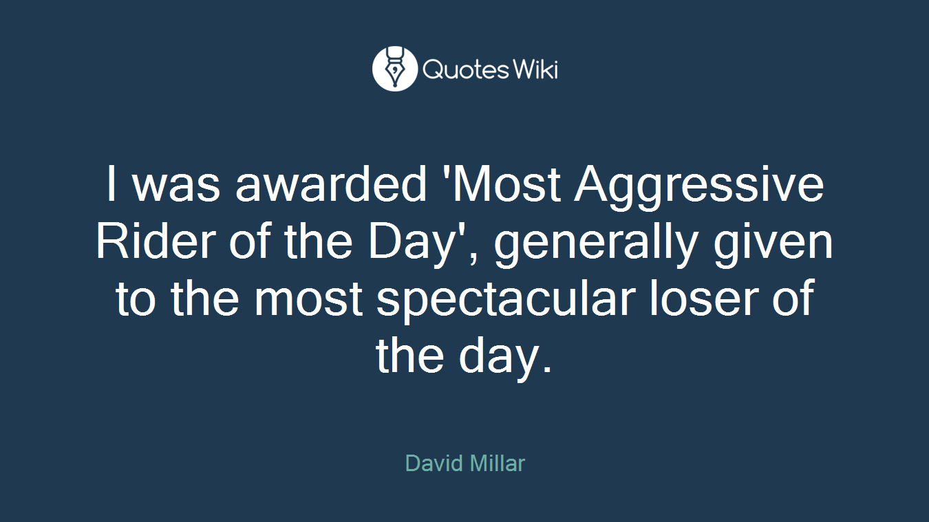 I was awarded 'Most Aggressive Rider of the Day', generally given to the most spectacular loser of the day.