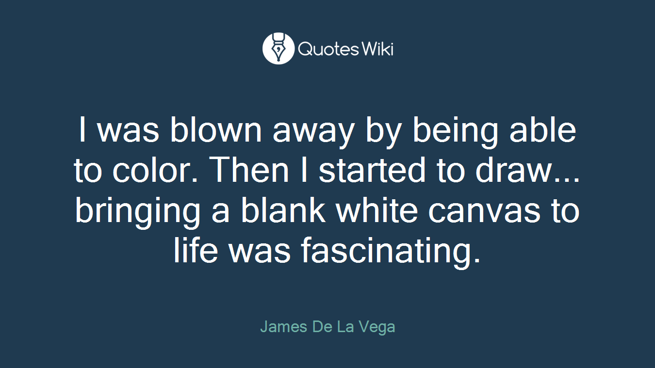I was blown away by being able to color. Then I started to draw... bringing a blank white canvas to life was fascinating.