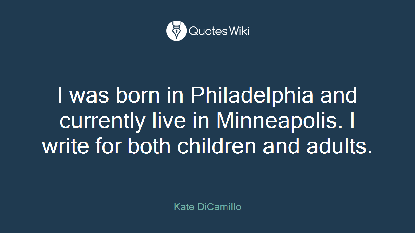 I was born in Philadelphia and currently live in Minneapolis. I write for both children and adults.