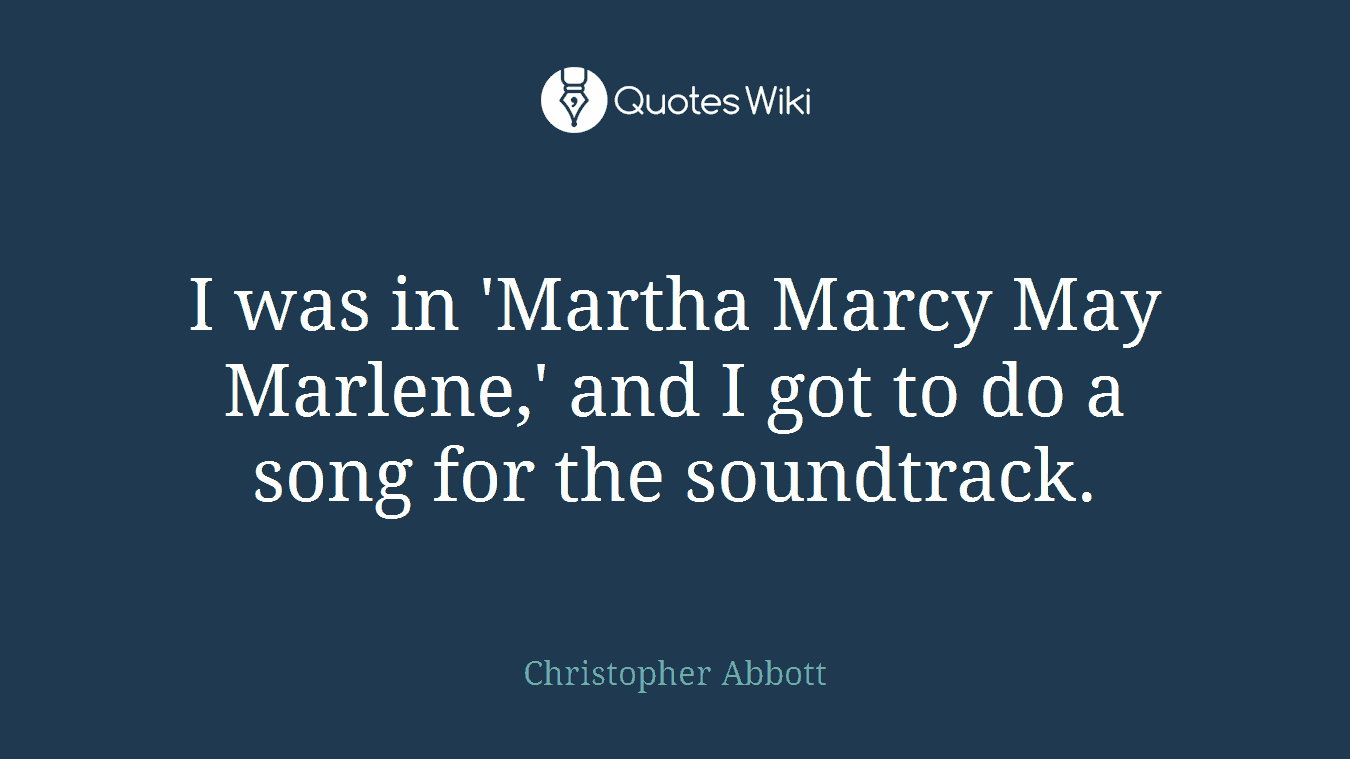 I was in 'Martha Marcy May Marlene,' and I got to do a song for the soundtrack.