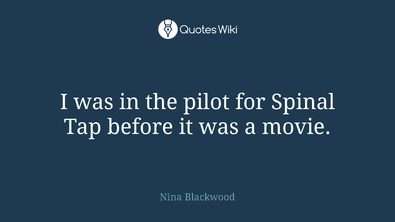 I was in the pilot for Spinal Tap before it was a movie.